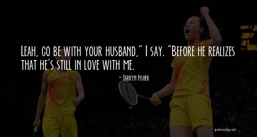 Husband S Love Quotes By Tarryn Fisher Husband S Love Quotes By Tarryn Fisher