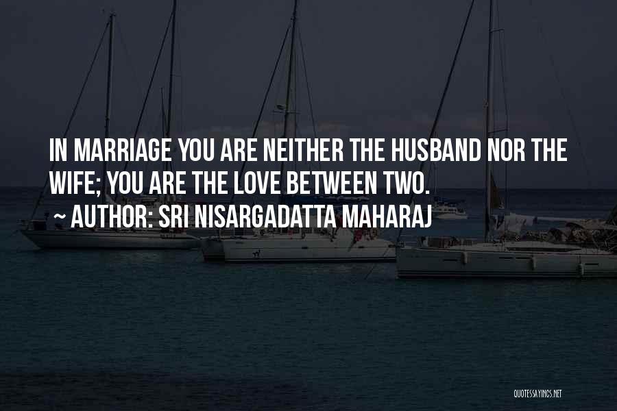 Husband Wife Relationship Quotes By Sri Nisargadatta Maharaj