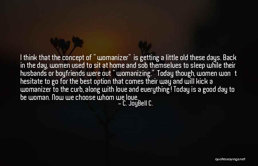 Husbands And Love Quotes By C. JoyBell C. Husbands And Love Quotes By C. JoyBell C.