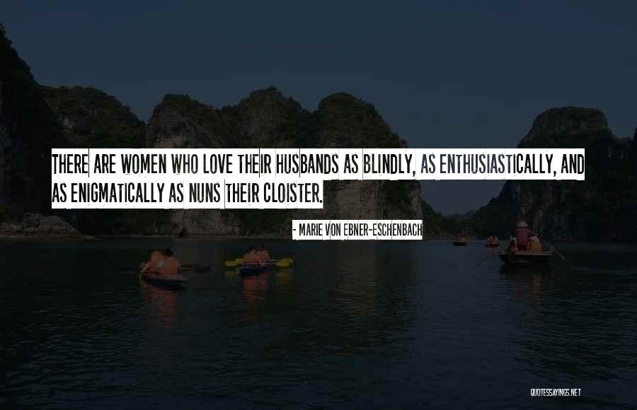 Husbands And Love Quotes By Marie Von Ebner-Eschenbach Husbands And Love Quotes By Marie Von Ebner-Eschenbach