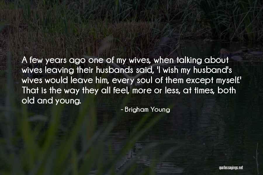 Husbands Leaving Quotes By Brigham Young