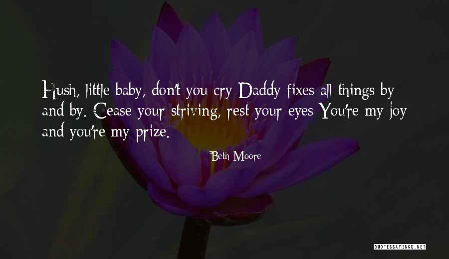 Hush Now Baby Quotes By Beth Moore Hush Now Baby Quotes By Beth Moore