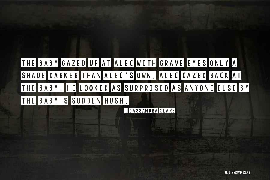 Hush Now Baby Quotes By Cassandra Clare Hush Now Baby Quotes By Cassandra Clare