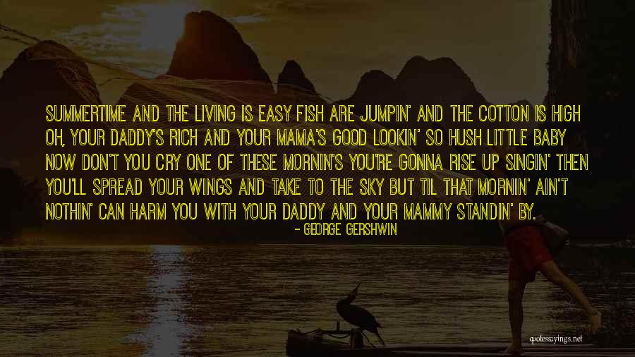 Hush Now Baby Quotes By George Gershwin Hush Now Baby Quotes By George Gershwin