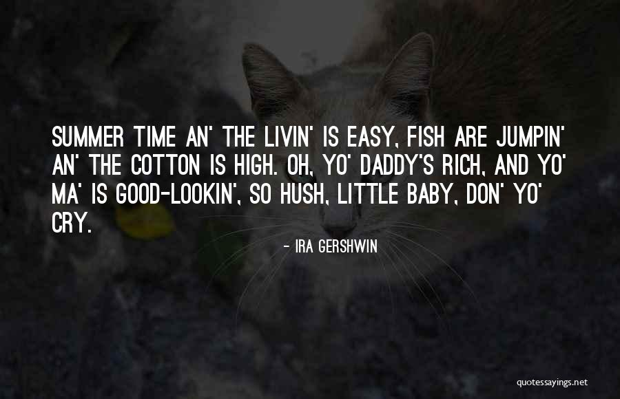 Hush Now Baby Quotes By Ira Gershwin Hush Now Baby Quotes By Ira Gershwin