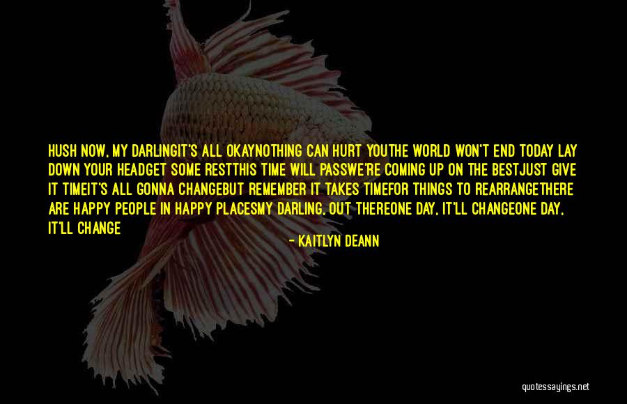 Hush Now Darling Quotes By Kaitlyn Deann Hush Now Darling Quotes By Kaitlyn Deann