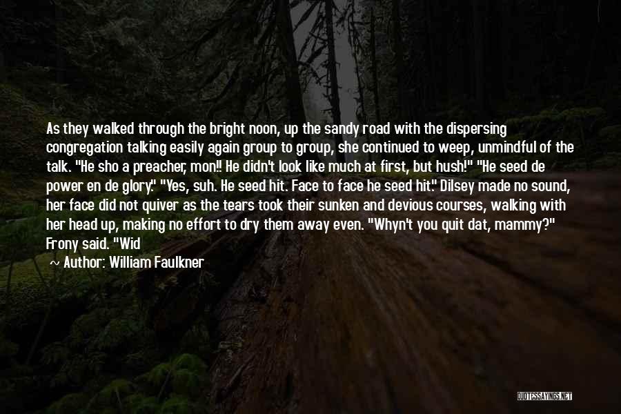 Hush Now Quotes By William Faulkner