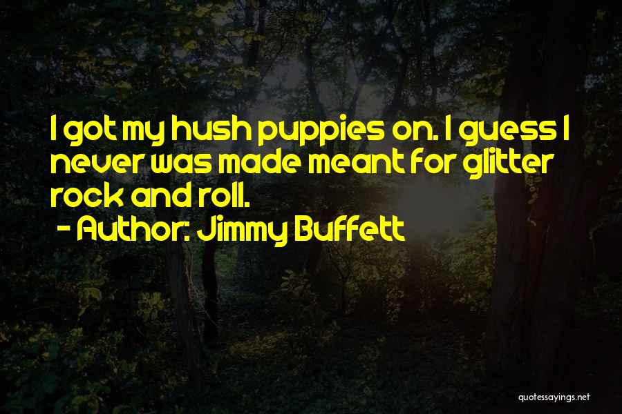 Hush Puppies Quotes By Jimmy Buffett