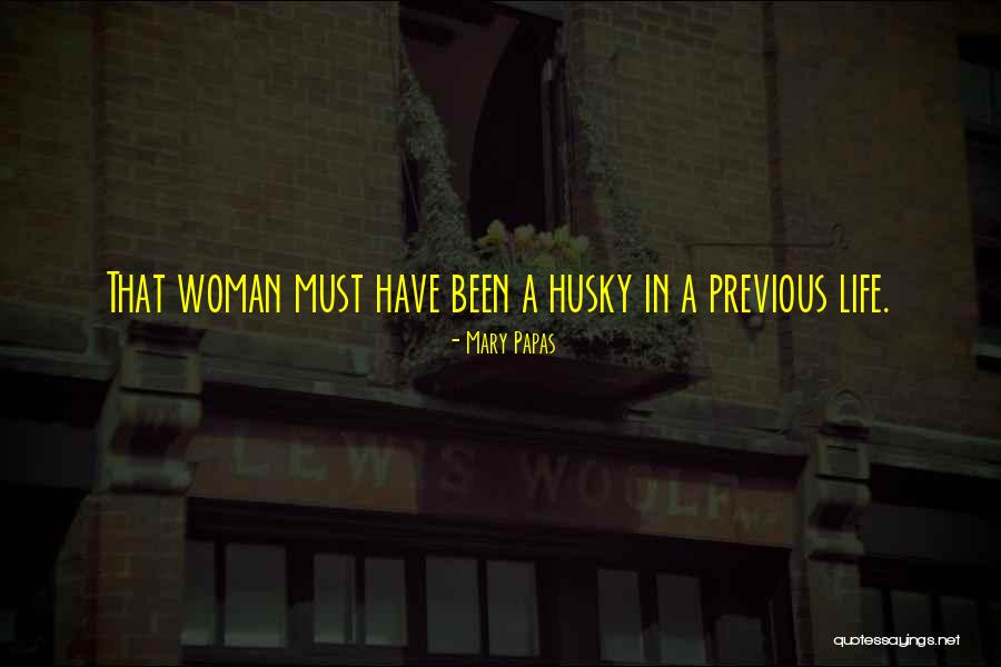 Husky Life Quotes By Mary Papas Husky Life Quotes By Mary Papas