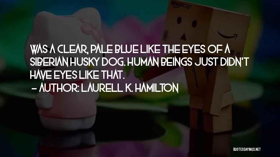 Husky Quotes By Laurell K. Hamilton