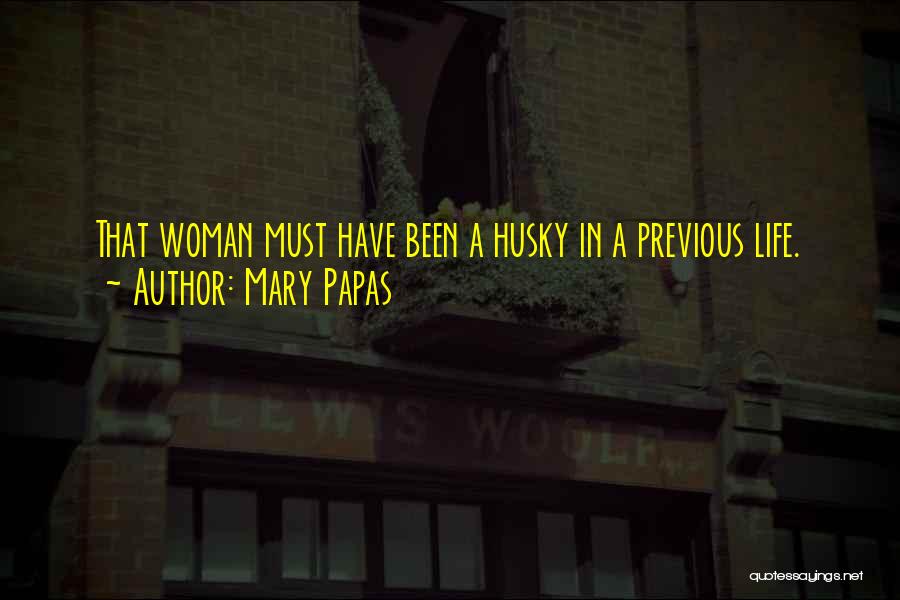 Husky Quotes By Mary Papas