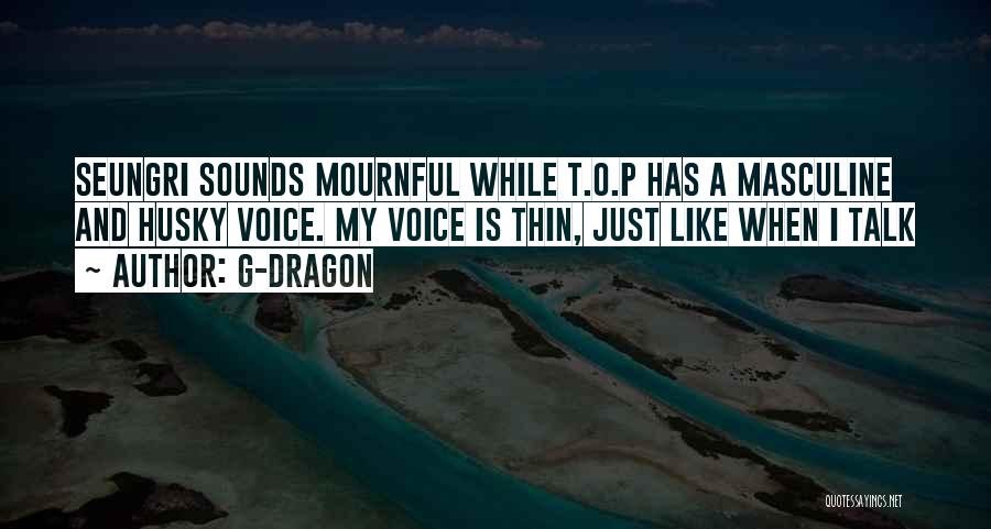 Husky Voice Quotes By G-Dragon