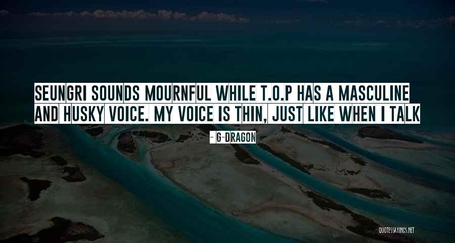 Husky Voice Quotes By G-Dragon