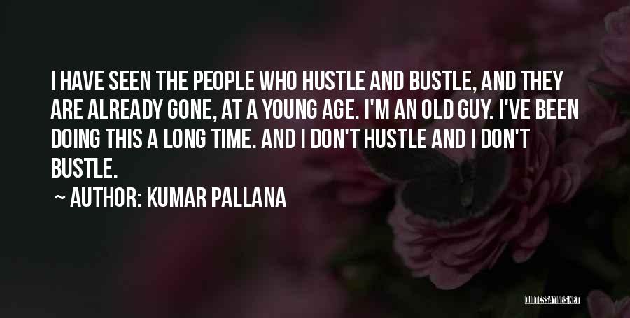 Hustle And Bustle Quotes By Kumar Pallana