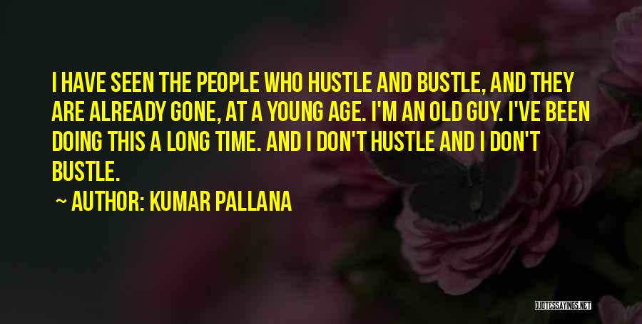 Hustle Quotes By Kumar Pallana