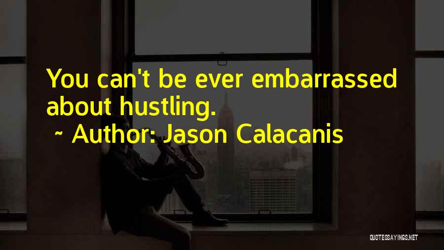 Hustling Quotes By Jason Calacanis