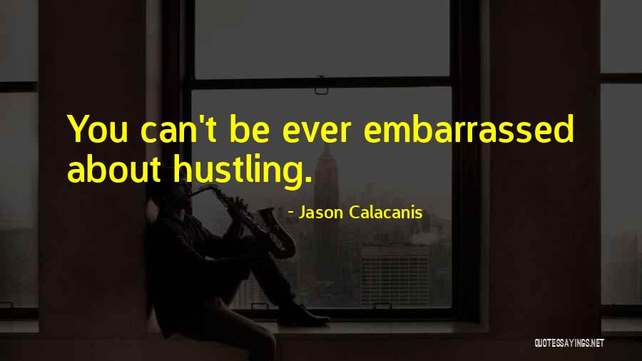 Hustling Quotes By Jason Calacanis