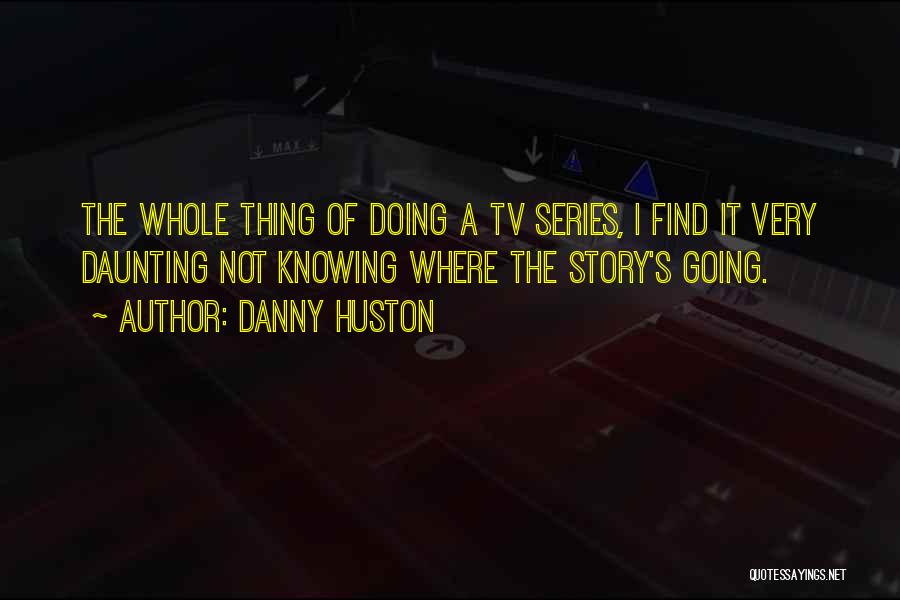 Huston Quotes By Danny Huston