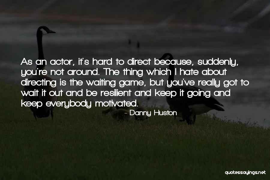 Huston Quotes By Danny Huston