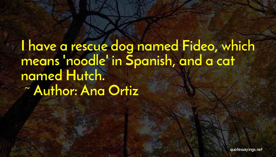 Hutch Dog Quotes By Ana Ortiz