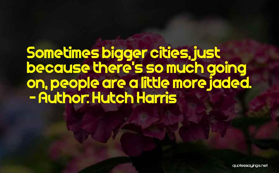 Hutch Quotes By Hutch Harris