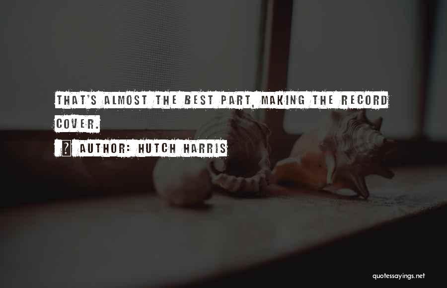 Hutch Quotes By Hutch Harris