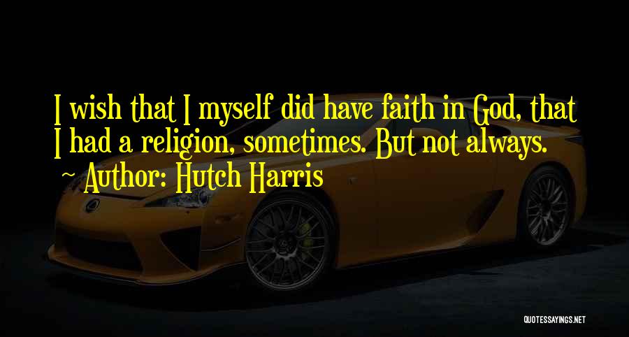 Hutch Quotes By Hutch Harris