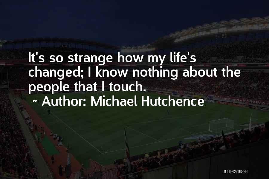 Hutchence Quotes By Michael Hutchence