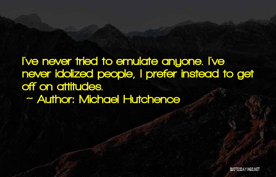 Hutchence Quotes By Michael Hutchence