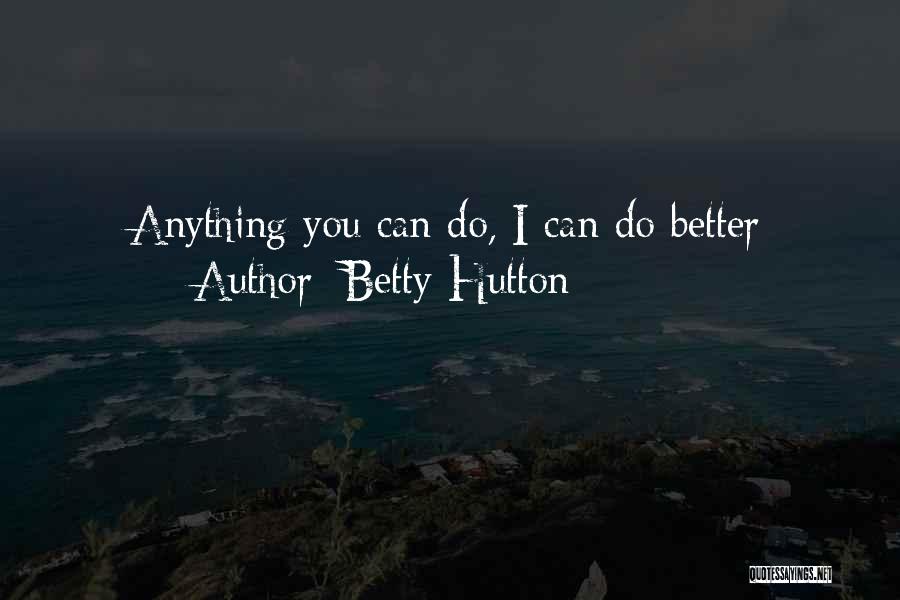 Hutton Quotes By Betty Hutton