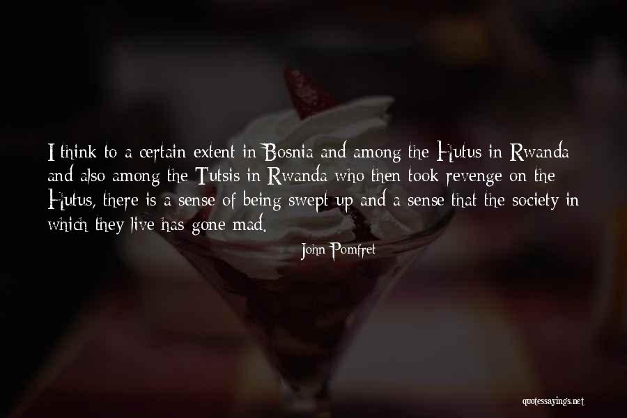 Hutus Vs Tutsis Quotes By John Pomfret Hutus Vs Tutsis Quotes By John Pomfret
