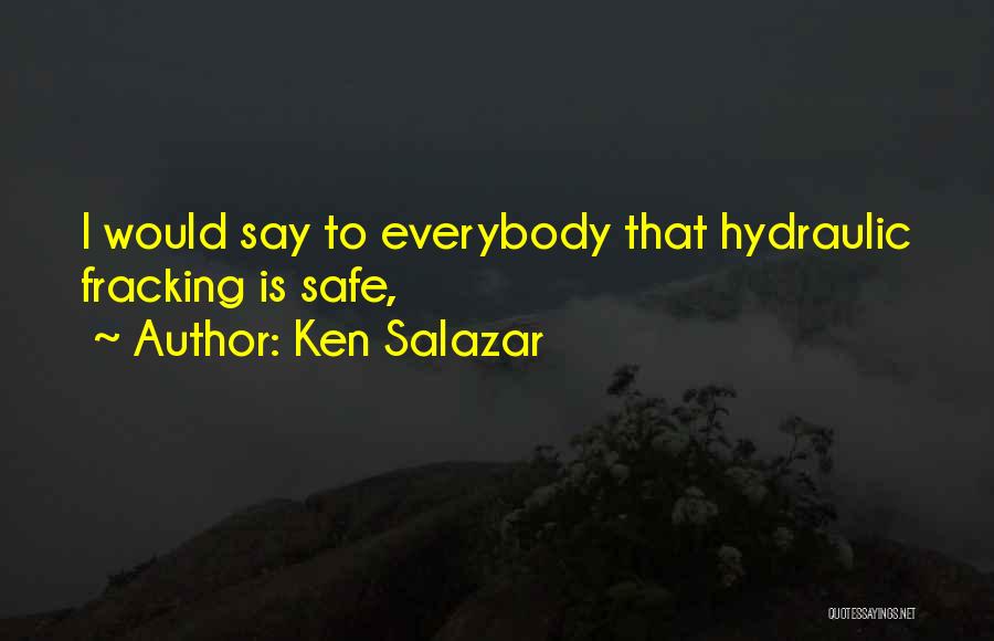 Hydraulic Fracking Quotes By Ken Salazar