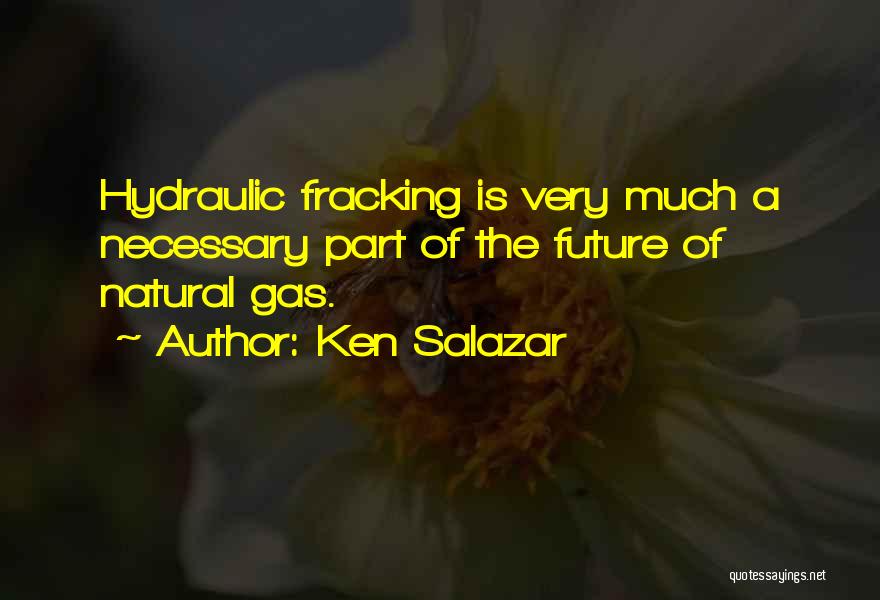 Hydraulic Fracking Quotes By Ken Salazar