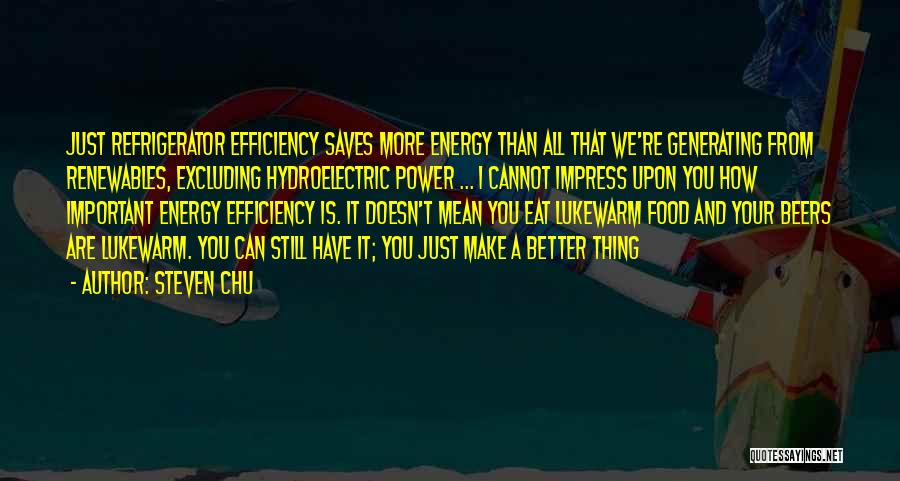 Hydroelectric Energy Quotes By Steven Chu