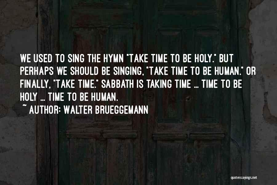 Hymn Singing Quotes By Walter Brueggemann