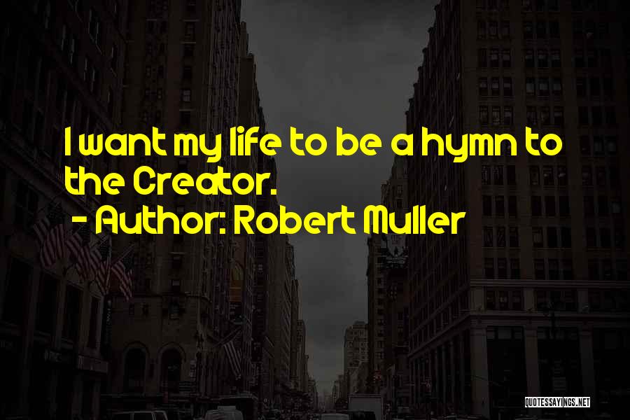 Hymns Quotes By Robert Muller