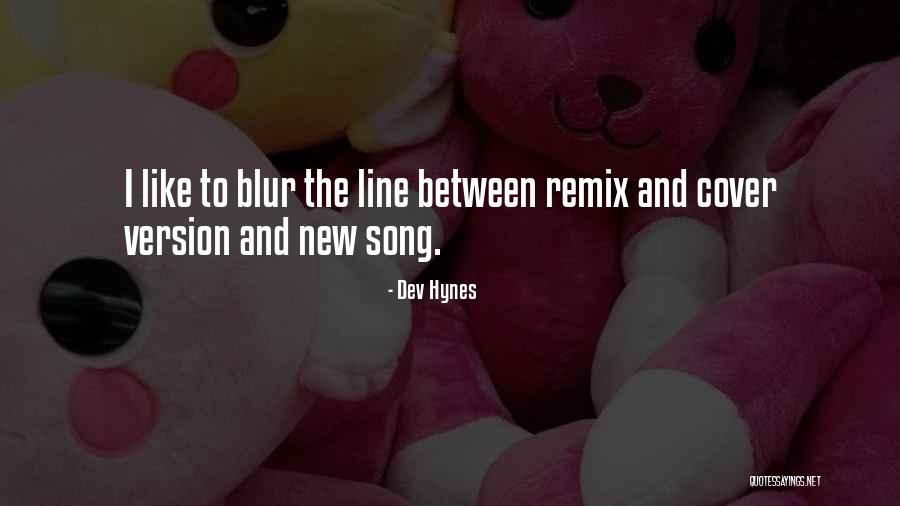 Hynes Quotes By Dev Hynes Hynes Quotes By Dev Hynes