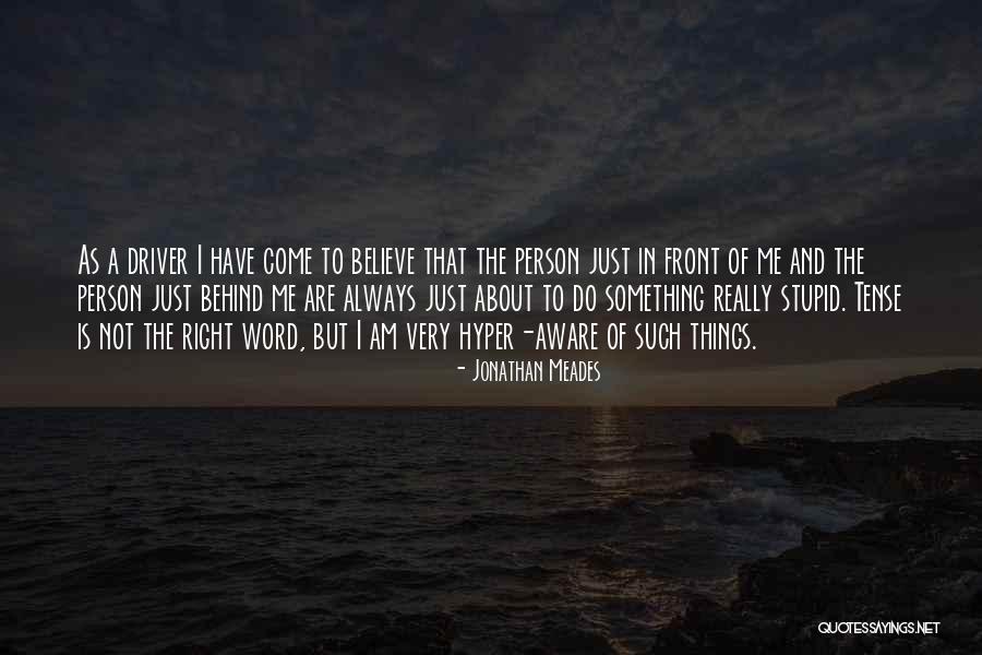 Hyper Aware Quotes By Jonathan Meades Hyper Aware Quotes By Jonathan Meades
