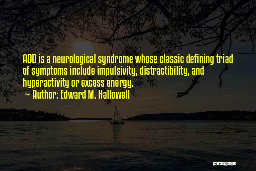 Hyperactivity Quotes By Edward M. Hallowell