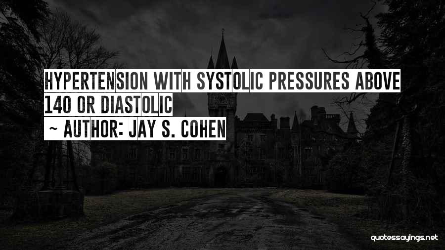 Hypertension Quotes By Jay S. Cohen