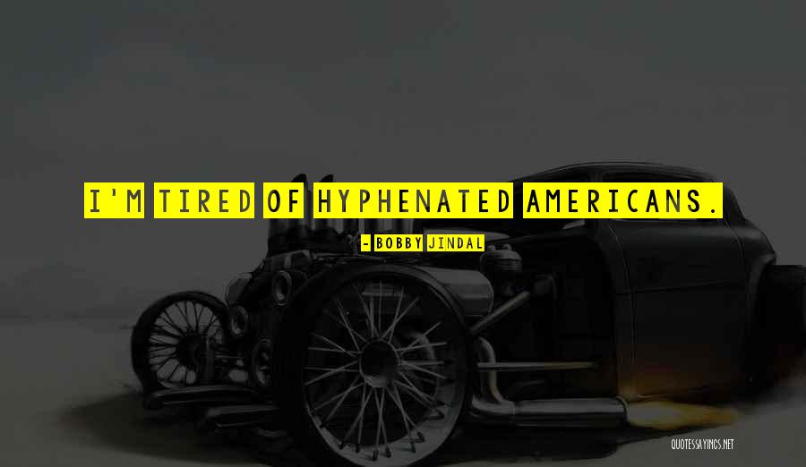 Hyphenated Americans Quotes By Bobby Jindal Hyphenated Americans Quotes By Bobby Jindal