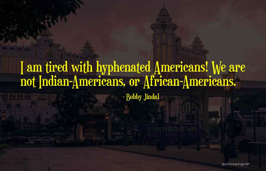 Hyphenated Americans Quotes By Bobby Jindal Hyphenated Americans Quotes By Bobby Jindal