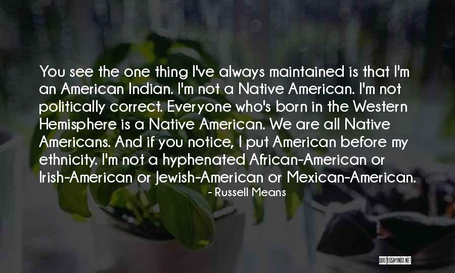 Hyphenated Americans Quotes By Russell Means Hyphenated Americans Quotes By Russell Means