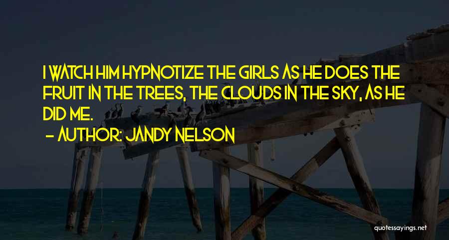 Hypnotize Me Quotes By Jandy Nelson