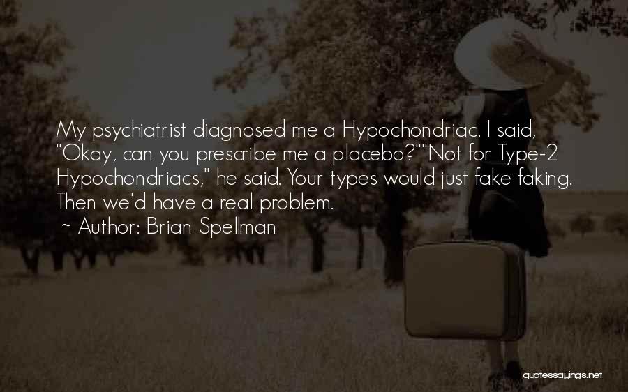 Hypochondriacs Quotes By Brian Spellman