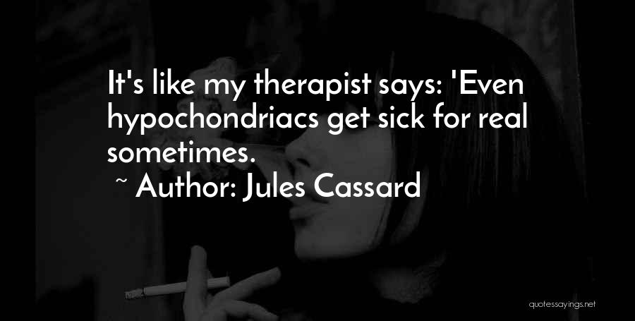 Hypochondriacs Quotes By Jules Cassard