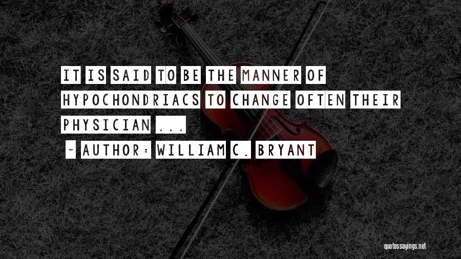 Hypochondriacs Quotes By William C. Bryant