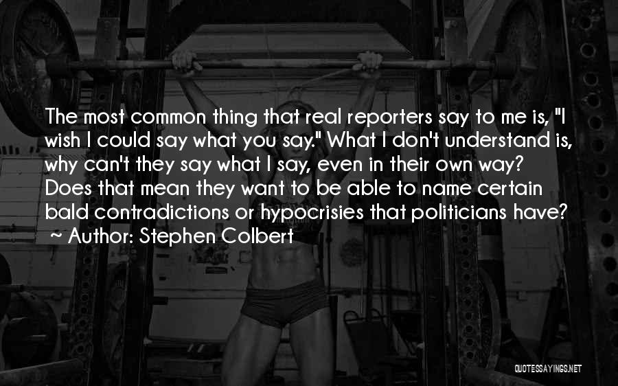 Hypocrisies Quotes By Stephen Colbert