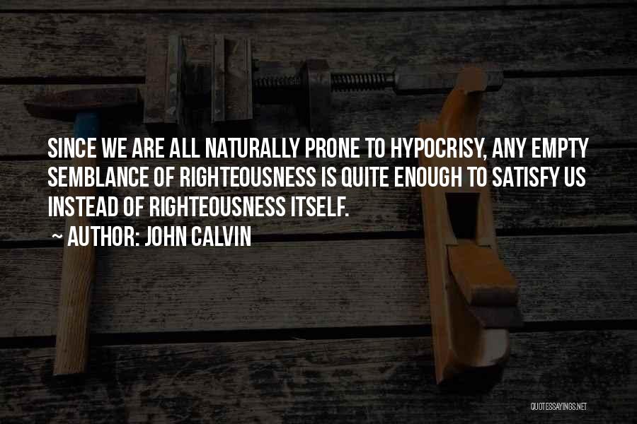 Hypocrisy Self Righteousness Quotes By John Calvin