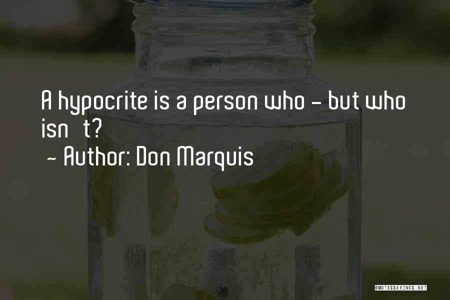 Hypocrite Person Quotes By Don Marquis